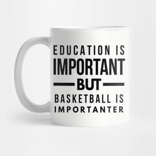 Education is important but basketball is importanter Mug